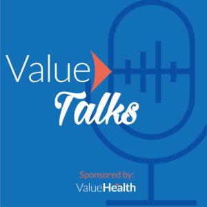 Value Talks, a ValueHealth podcast